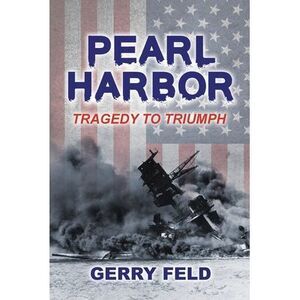 Pearl Harbor; Tragedy to Triumph -- Feld